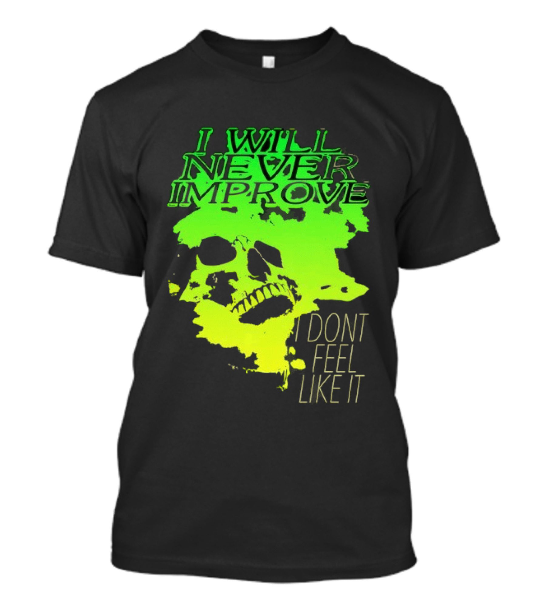 I Will Never Improve I Dont Feel Like It Neon Skull T-Shirt