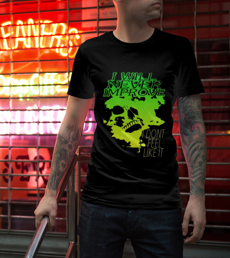 I Will Never Improve I Dont Feel Like It Neon Skull T-Shirt