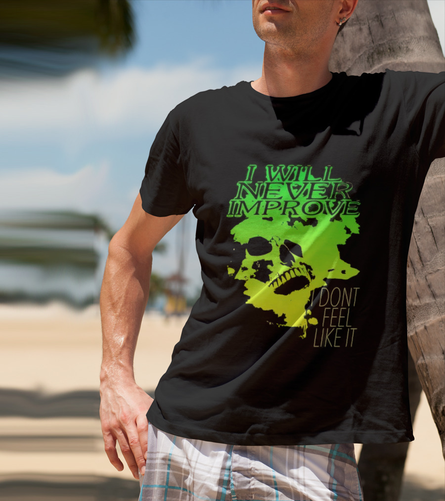 I Will Never Improve I Dont Feel Like It Neon Skull T-Shirt