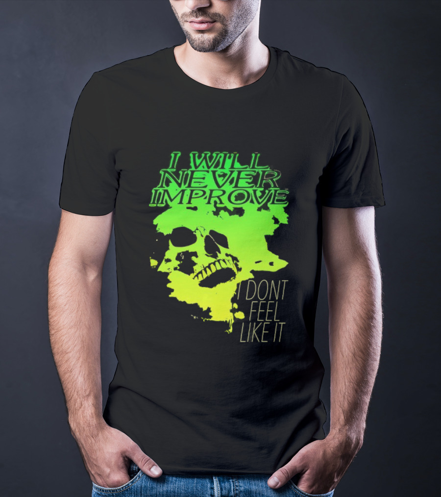 I Will Never Improve I Dont Feel Like It Neon Skull T-Shirt