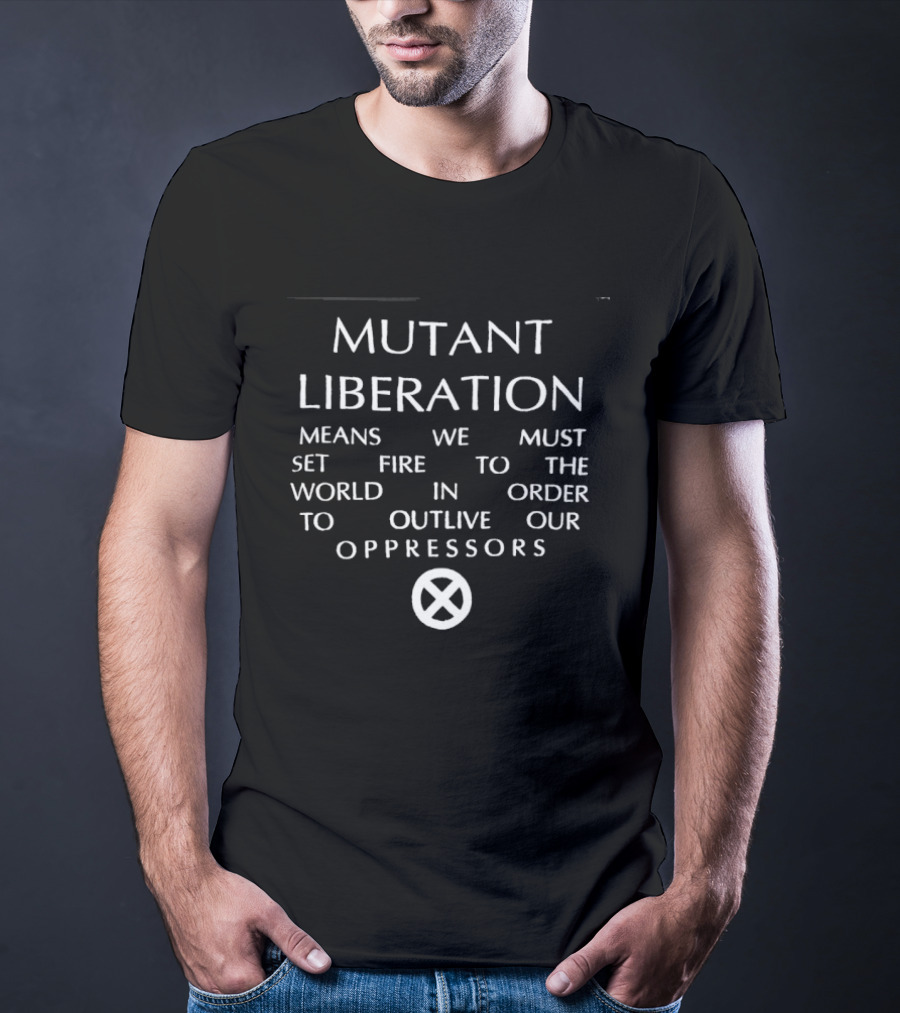 Mutant Liberation Means We Must Set Fire To The World X Men Oppressors Outlive T-Shirt