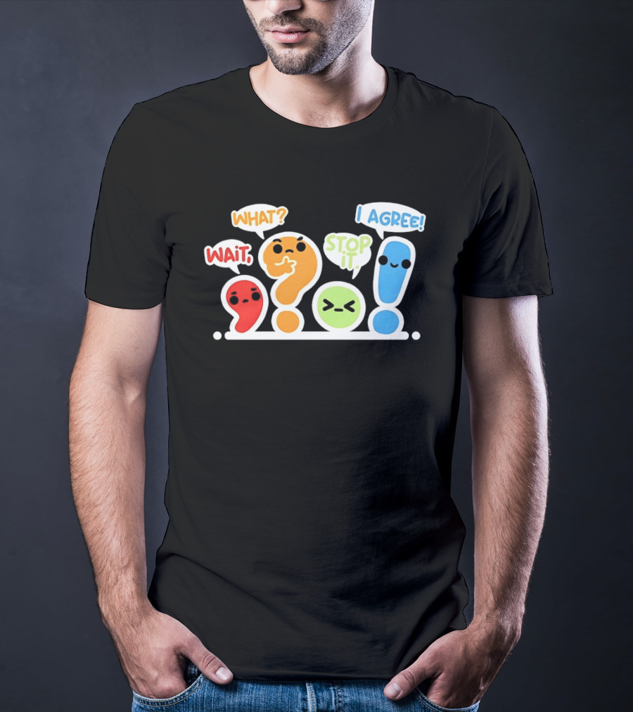 WAIT WHAT STOP IT I AGREE Punctuation Marks Question And Exclamation Cartoon Characters T-Shirt