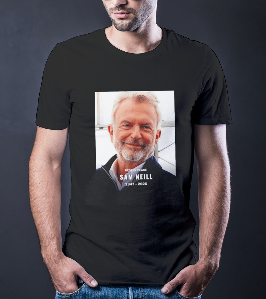 Rest In Peace Sam Neill 1947 2026 T-Shirt