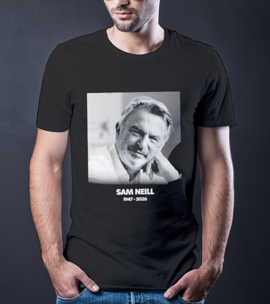 Sam Neill 1947 2026 Rest In Peace To A True Screen Legend T-Shirt