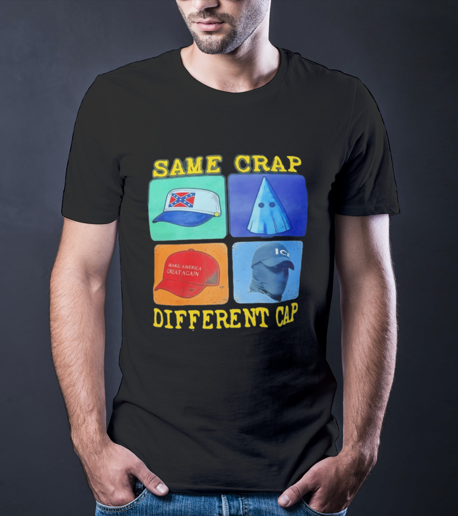 SAME CRAP DIFFERENT CAP Confederate MAGA ICE Satire T-Shirt