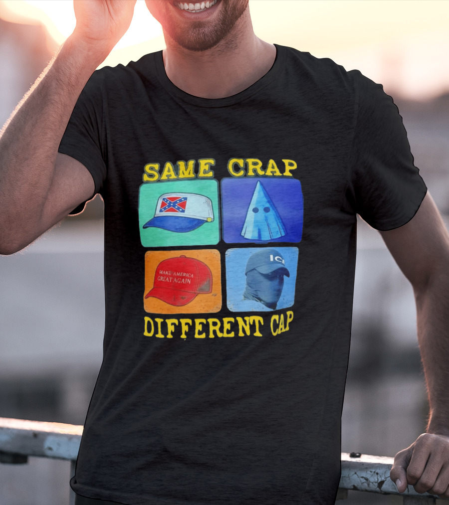 SAME CRAP DIFFERENT CAP Confederate MAGA ICE Satire T-Shirt