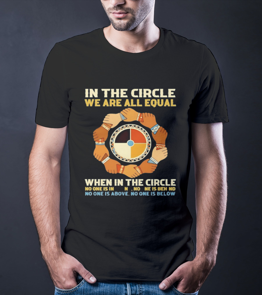 In The Circle We Are All Equal Medicine Wheel Hands Unity T-Shirt