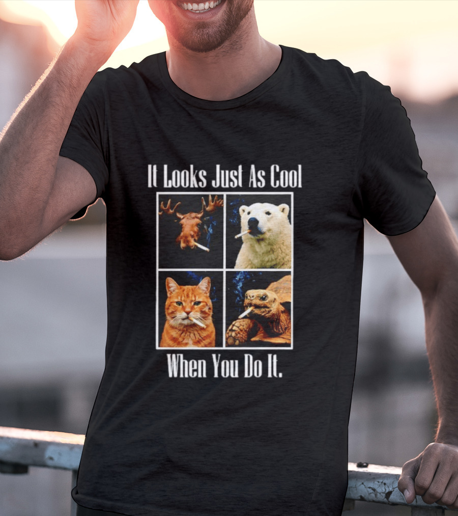 It Looks Just As Cool When You Do It Smoking Animals T-Shirt