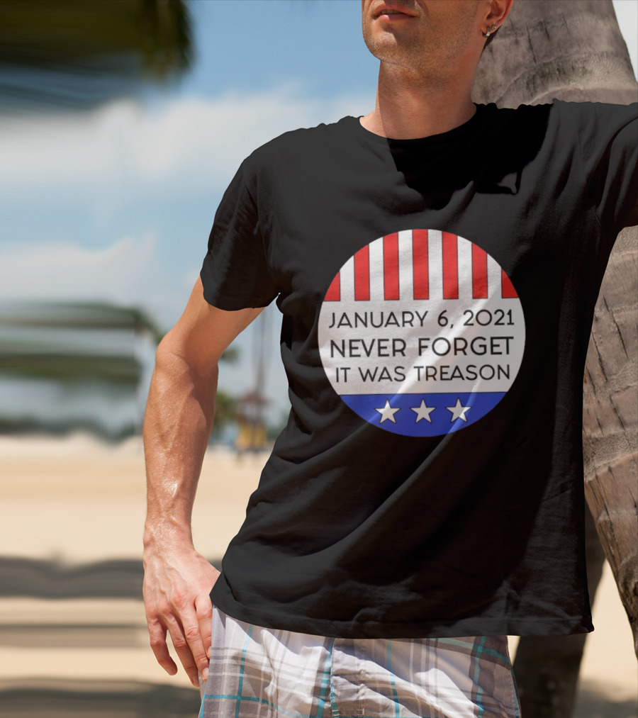 January 6 2021 Never Forget It Was Treason Red White Blue Stars Stripes T-Shirt