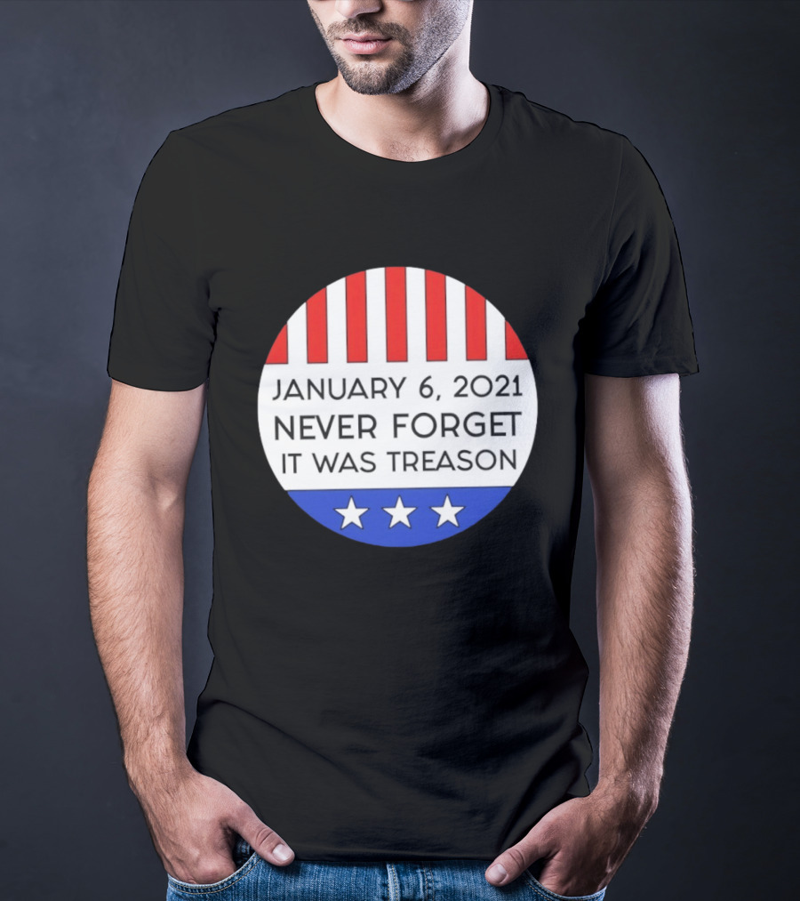 January 6 2021 Never Forget It Was Treason Red White Blue Stars Stripes T-Shirt