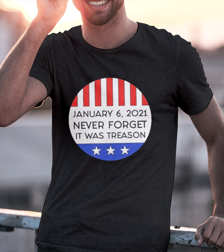 January 6 2021 Never Forget It Was Treason Red White Blue Stars Stripes T-Shirt