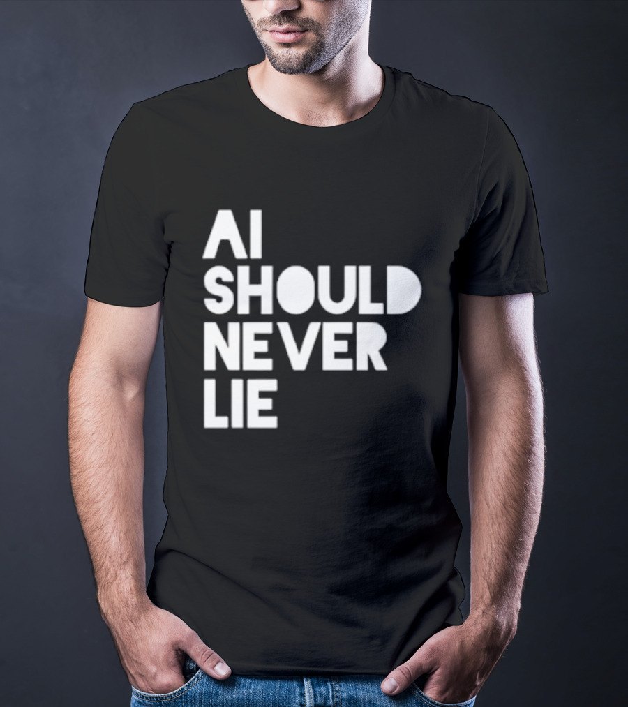 AI Should Never Lie T-Shirt