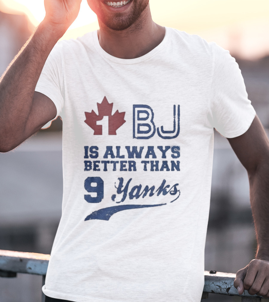 BJ Is Always Better Than 9 Yanks Canada Leaf T-Shirt