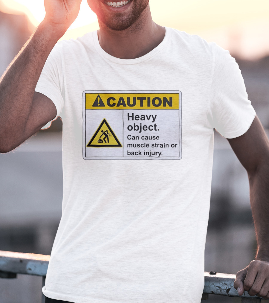 Caution Heavy Object Can Cause Muscle Strain Or Back Injury Warning T-Shirt