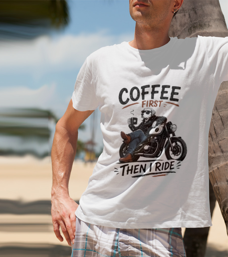 Coffee First Then I Ride Motorcycle Relaxation T-Shirt