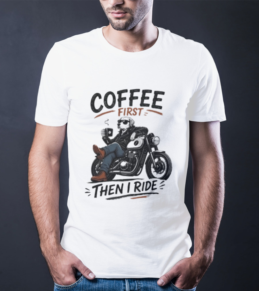 Coffee First Then I Ride Motorcycle Relaxation T-Shirt
