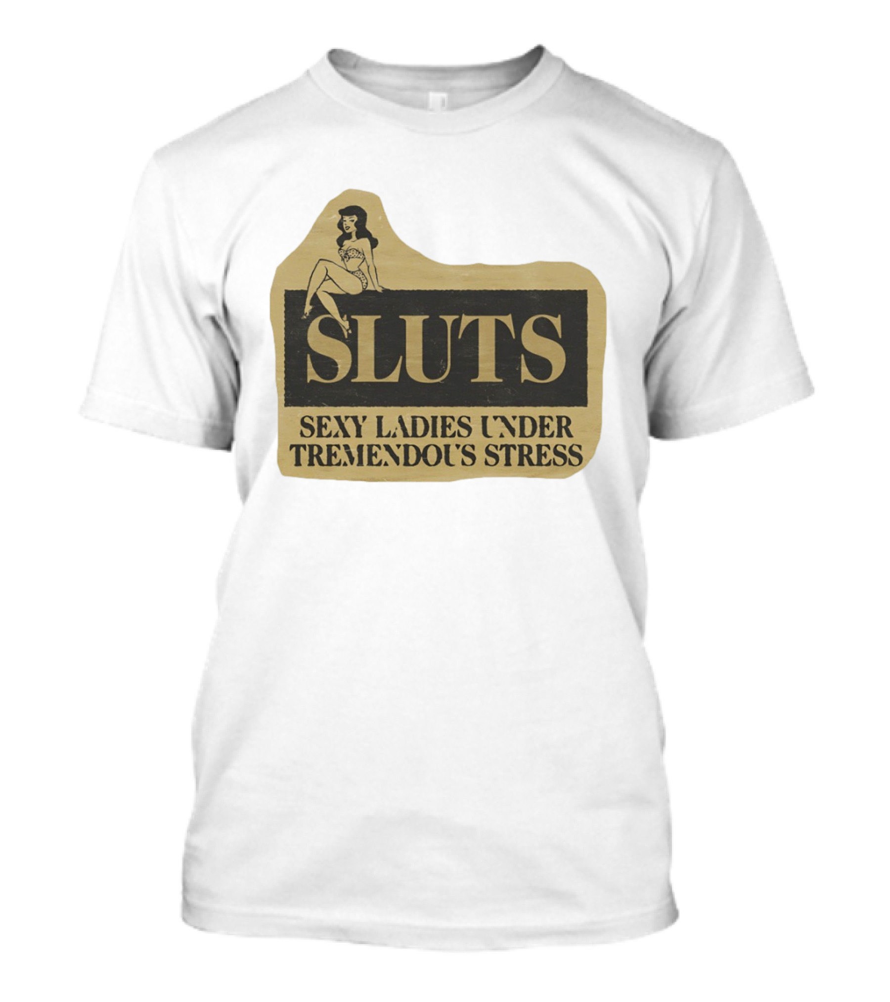 SLUTS Sexy Ladies Under Tremendous Stress Pin Up Girl T-Shirt