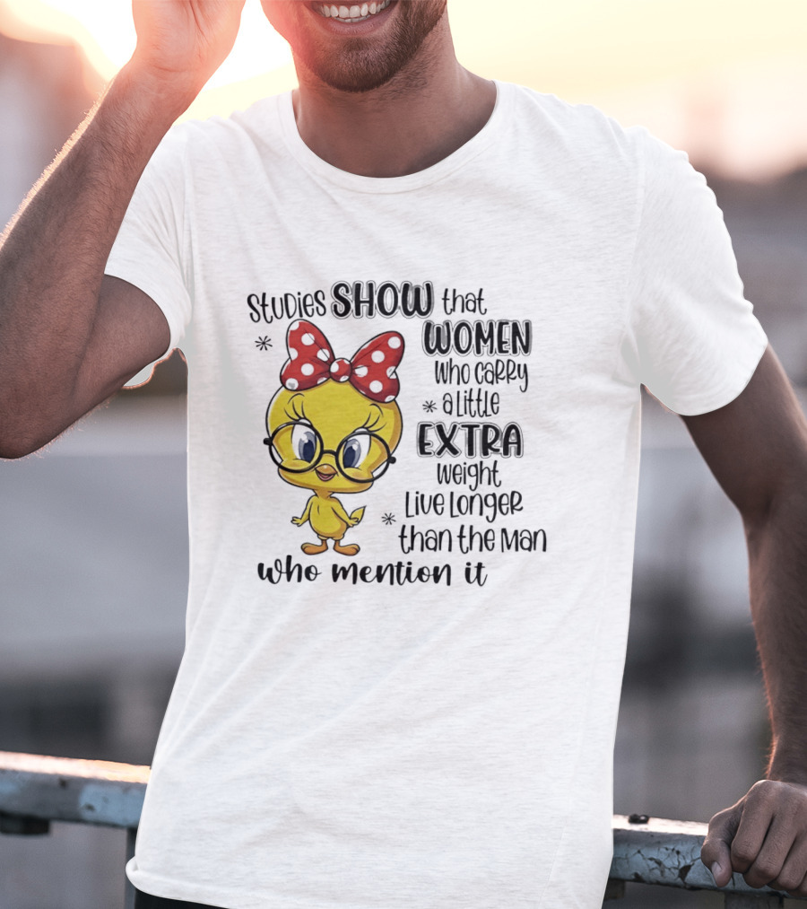 Studies Show Women Who Carry A Little Extra Weight Live Longer Than The Men Who Mention It Cartoon Bird T-Shirt