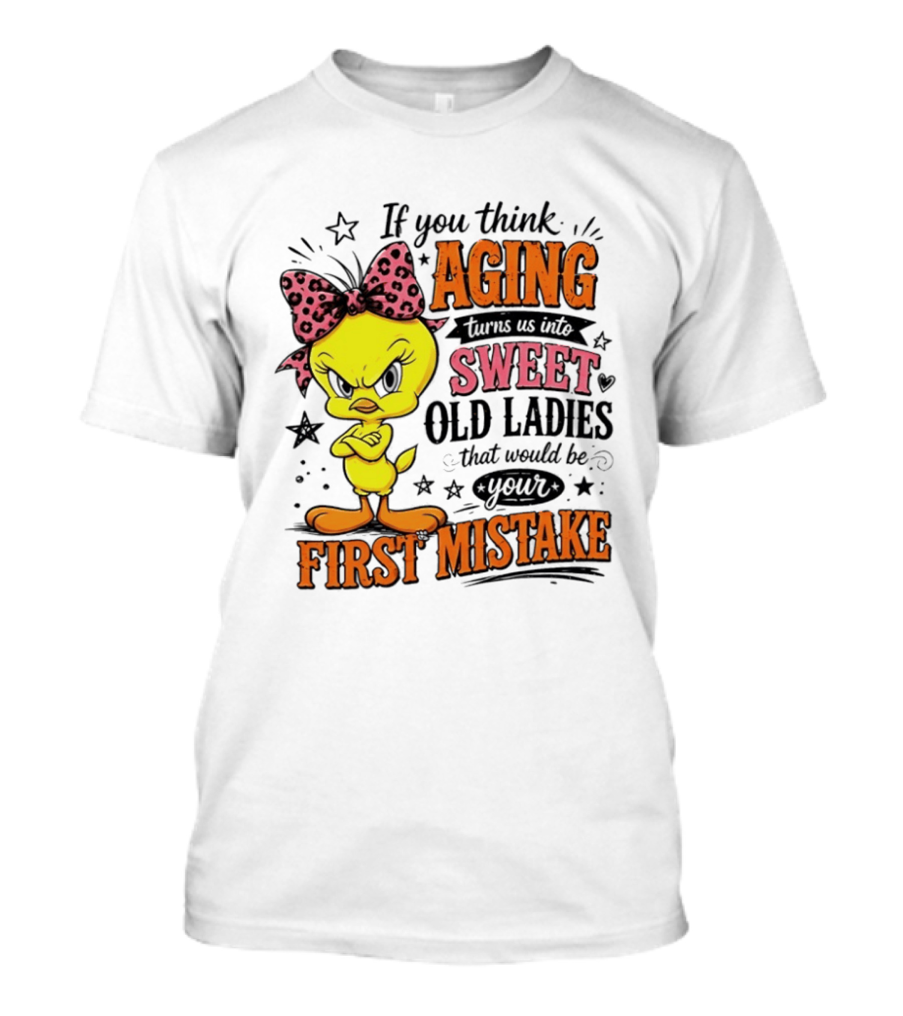 If You Think Aging Turns Us Into Sweet Old Ladies Tweety Bird First Mistake T-Shirt