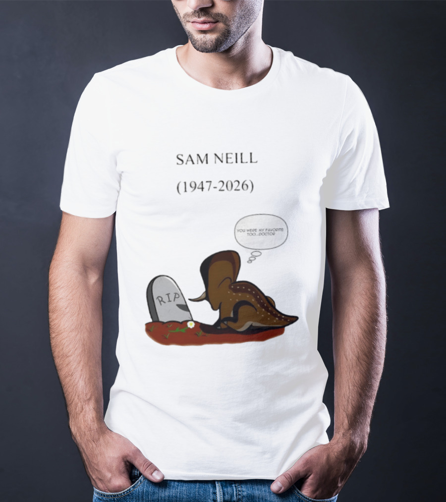 Sam Neill 1947 2026 RIP You Were My Favorite Too Doctor T-Shirt