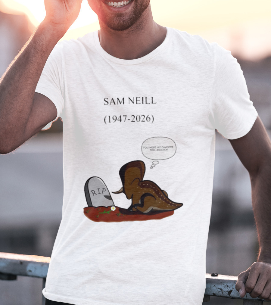 Sam Neill 1947 2026 RIP You Were My Favorite Too Doctor T-Shirt