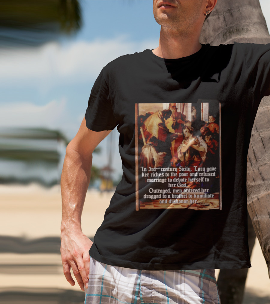 Saint Lucy 3rd Century Sicily Martyr Devotion And Outrage T-Shirt