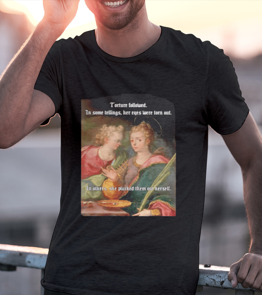 Torture Followed Her Eyes Were Torn Out In Others She Plucked Them Out T-Shirt