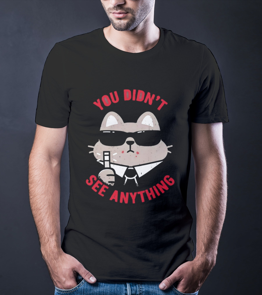 You Didn't See Anything Cat Sunglasses Cartoon Cool Cat In Shades T-Shirt