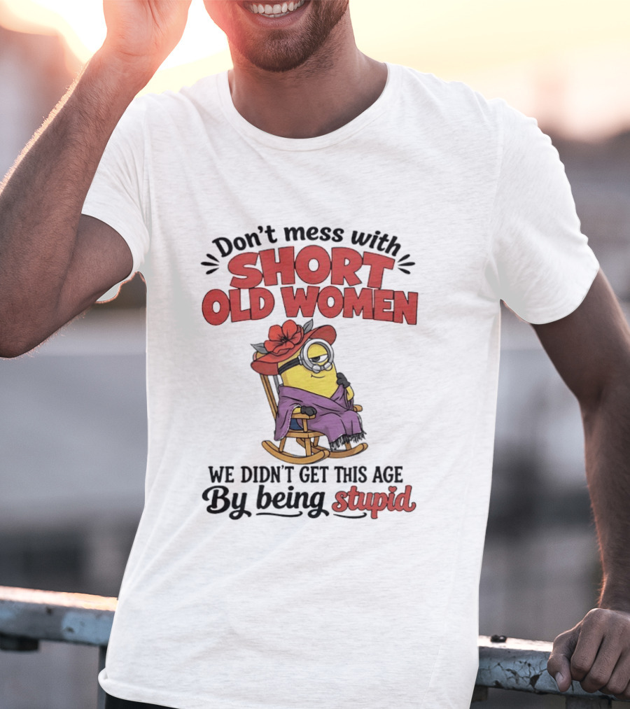 Don't Mess With Short Old Women We Didn't Get This Age By Being Stupid Minion In Rocking Chair With Hat And Glasses T-Shirt