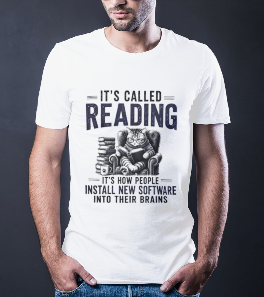 It's Called Reading How People Install New Software Into Their Brains Cat With Books T-Shirt