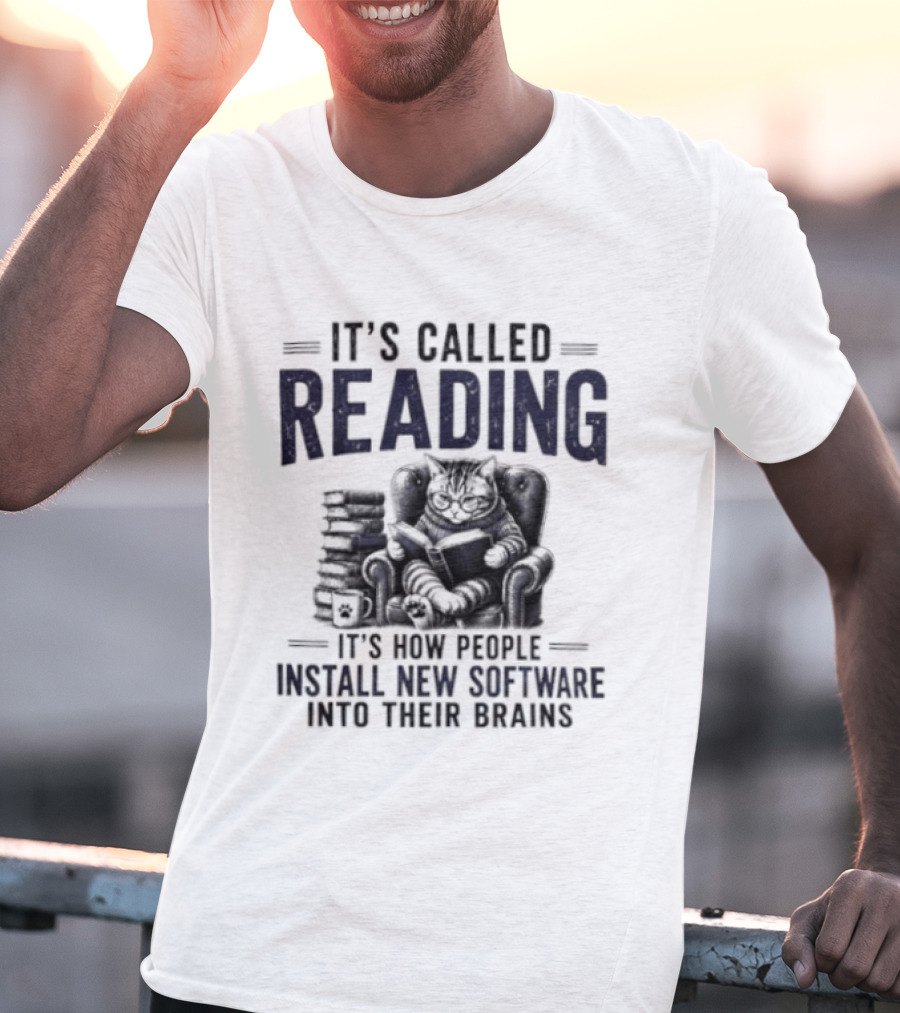 It's Called Reading How People Install New Software Into Their Brains Cat With Books T-Shirt