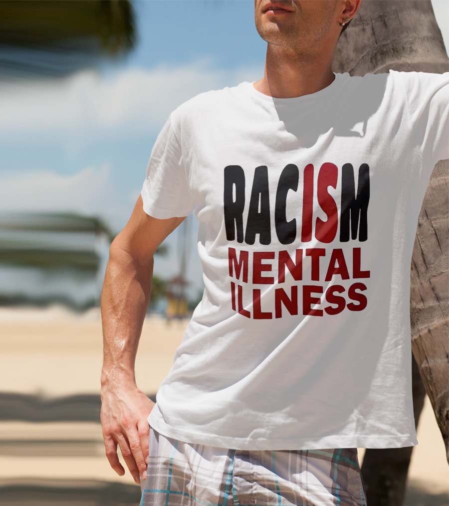 Racism Mental Illness Awareness Message T-Shirt