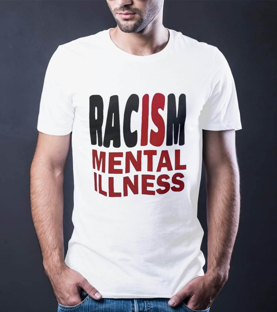 Racism Mental Illness Awareness Message T-Shirt