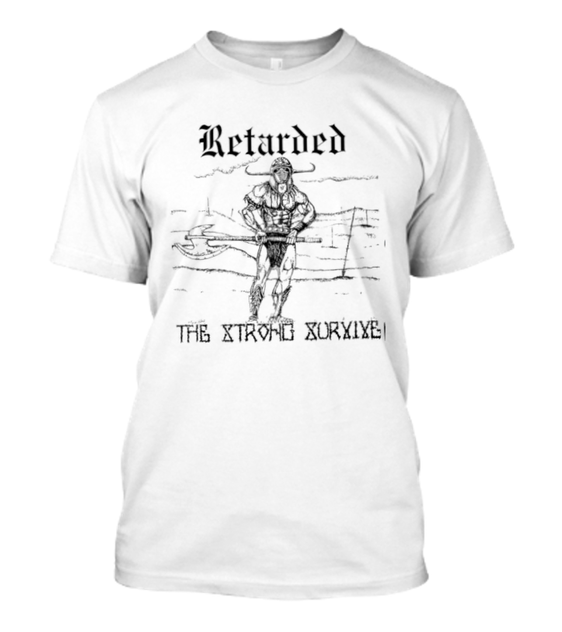 Retarded The Strong Survive Warrior Barbarian T-Shirt