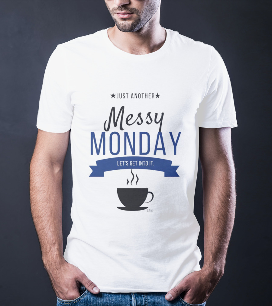Just Another Messy Monday Let's Get Into It Coffee Cup Steam T-Shirt