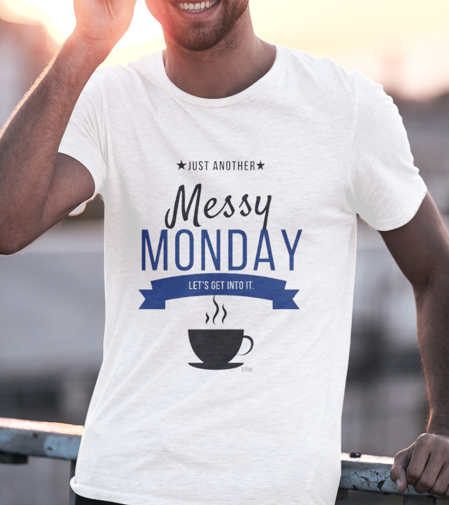 Just Another Messy Monday Let's Get Into It Coffee Cup Steam T-Shirt