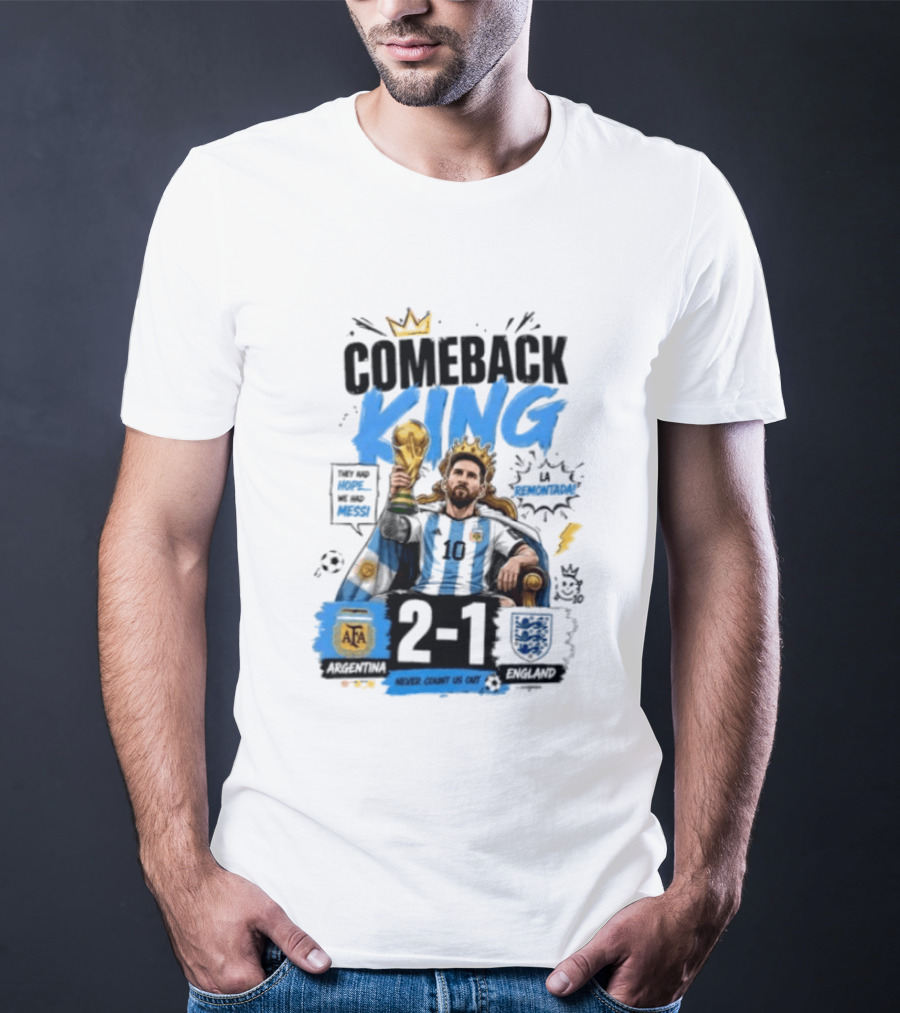 Lionel Messi Comeback King Argentina 2 1 Never Count Us Out T-Shirt