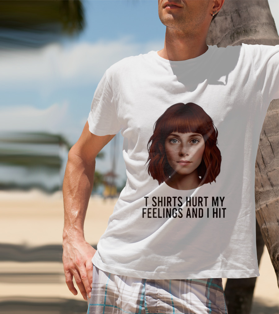 Hurt My Feelings And I Hit Woman T-Shirt