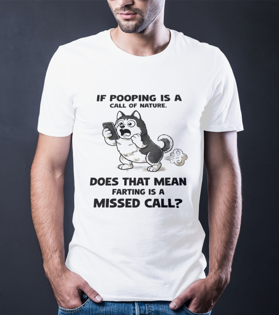 Wofl If Pooping Is A Call Of Nature Does That Mean Farting Is A Missed Call Comic Text And Cartoon Dog On Phone T-Shirt