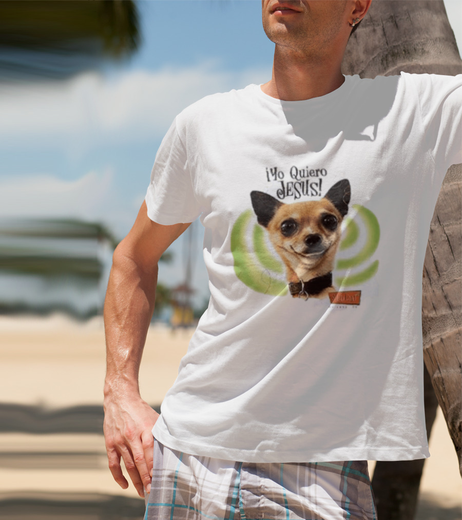 Yo Quiero Jesus Chihuahua Dog With Green Background And Sedent Message T-Shirt
