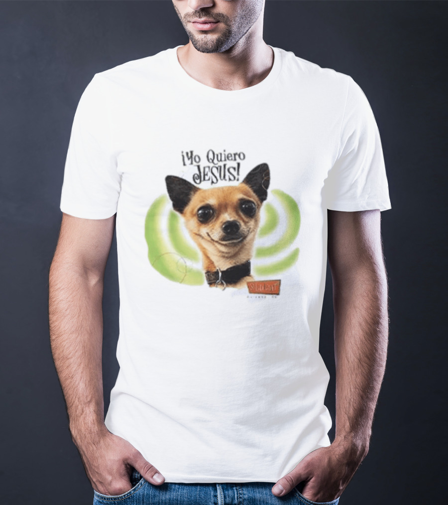 Yo Quiero Jesus Chihuahua Dog With Green Background And Sedent Message T-Shirt
