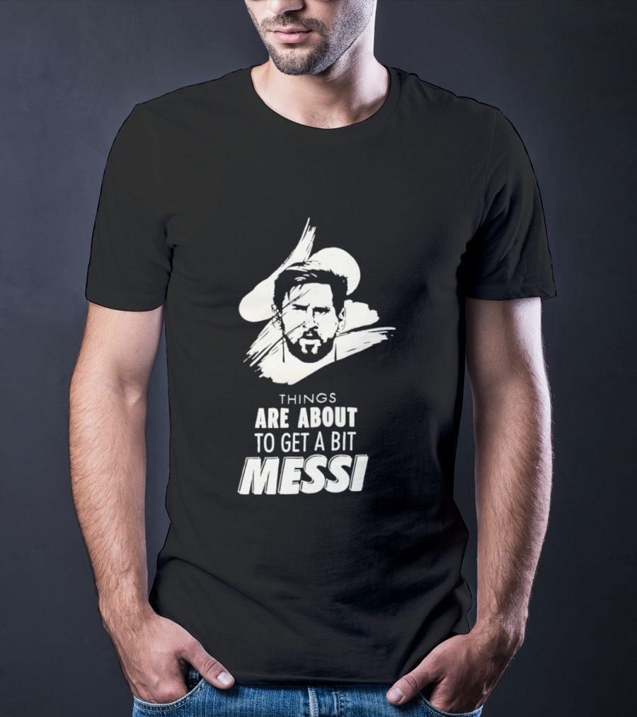 Things Are About To Get A Bit Messi Face Sketch T-Shirt