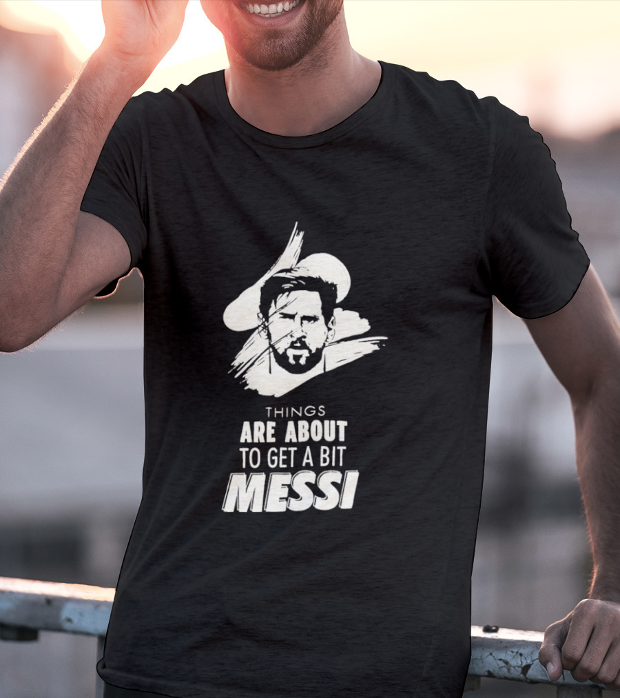 Things Are About To Get A Bit Messi Face Sketch T-Shirt