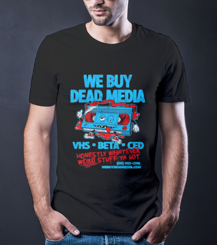 We Buy Dead Media VHS Beta CED Honestly Whatever Weird Stuff Ya Got T-Shirt
