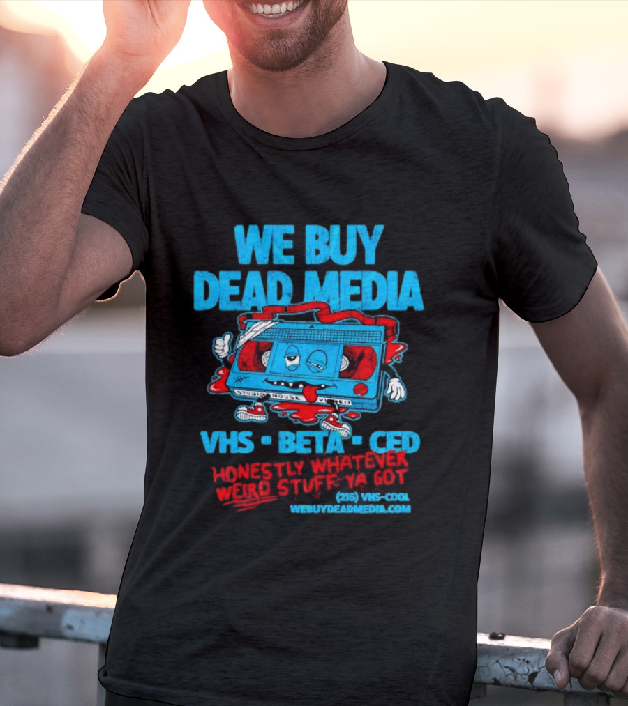 We Buy Dead Media VHS Beta CED Honestly Whatever Weird Stuff Ya Got T-Shirt