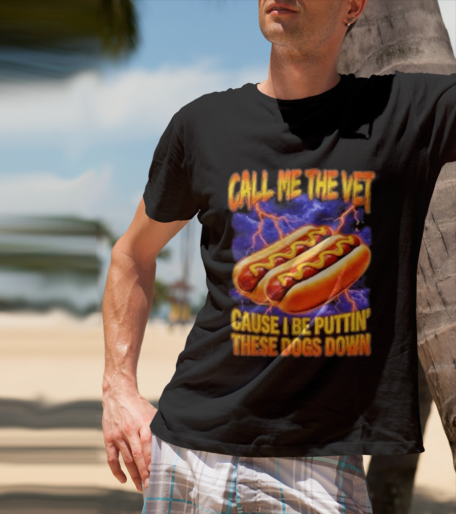 Call Me The Vet Cause I Be Puttin These Dogs Down Hot Dog Humor T-Shirt