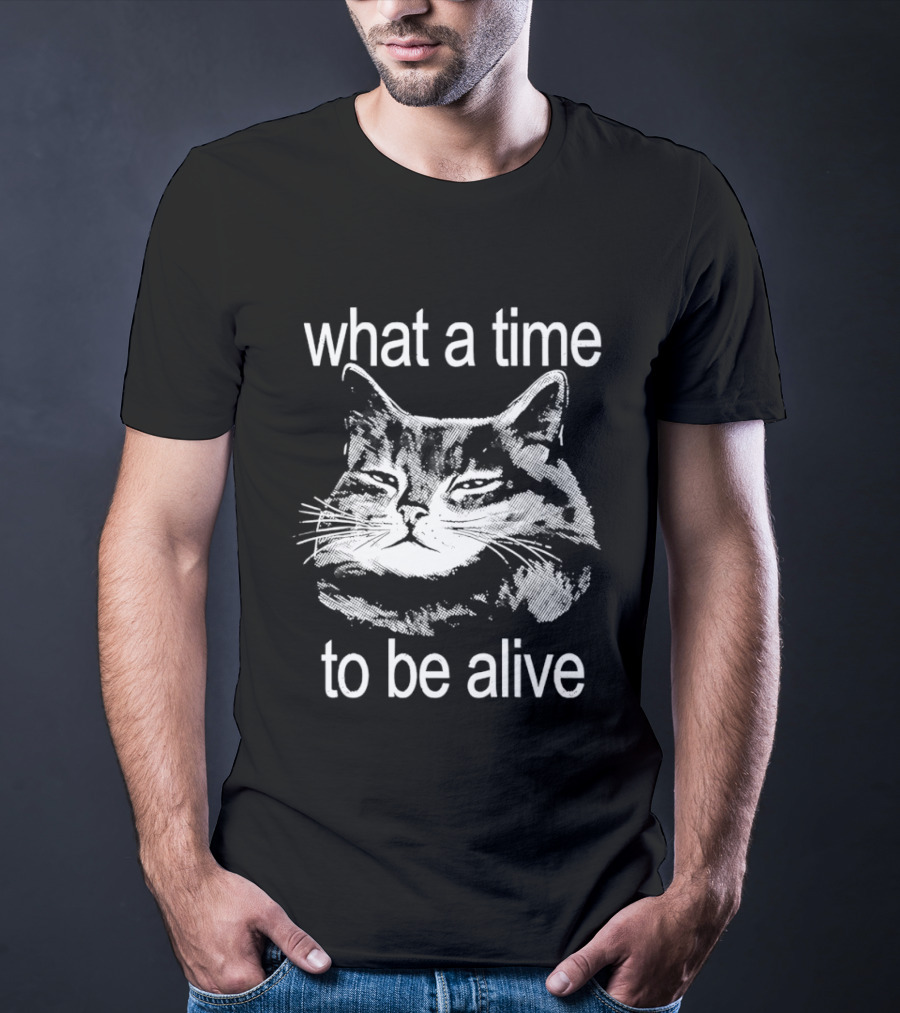 What A Time To Be Alive Cat Meme T-Shirt