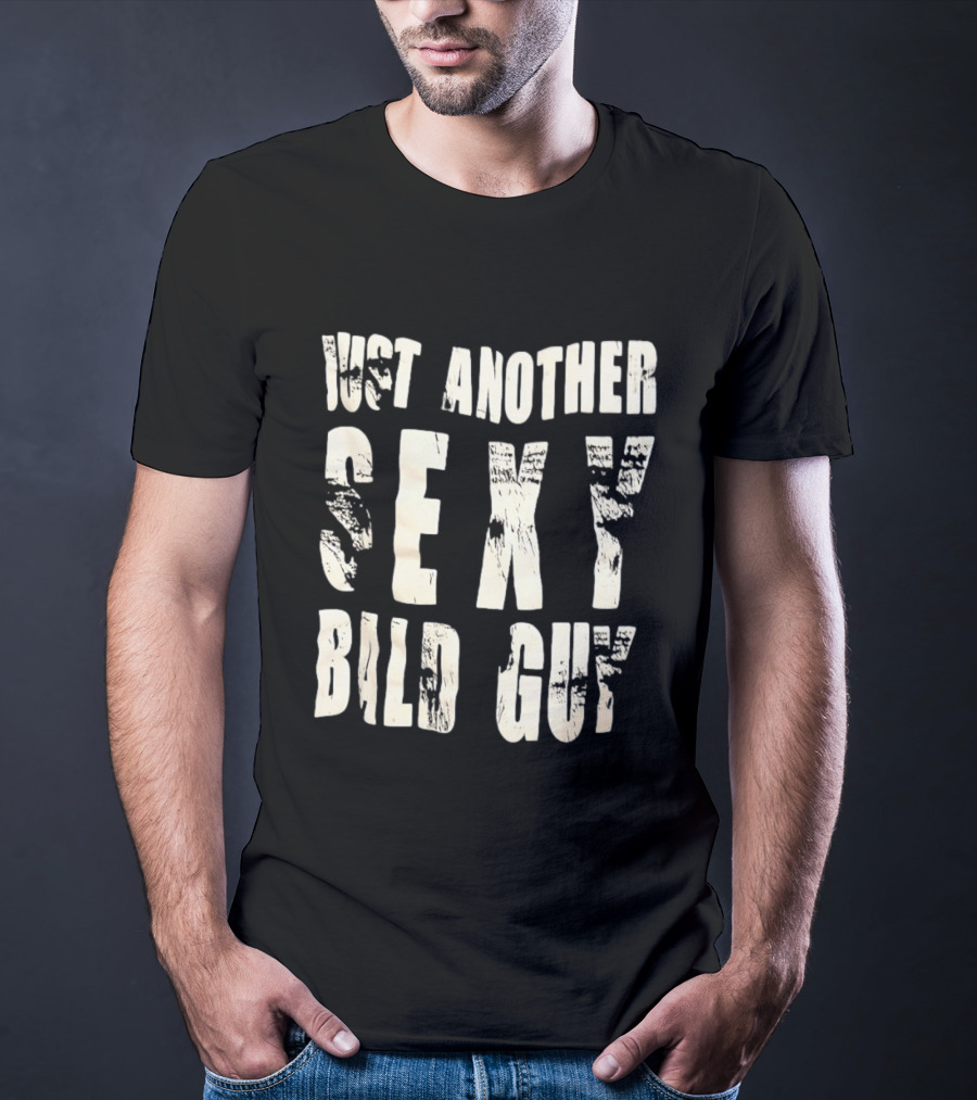 Just Another Sexy Bald Guy T-Shirt
