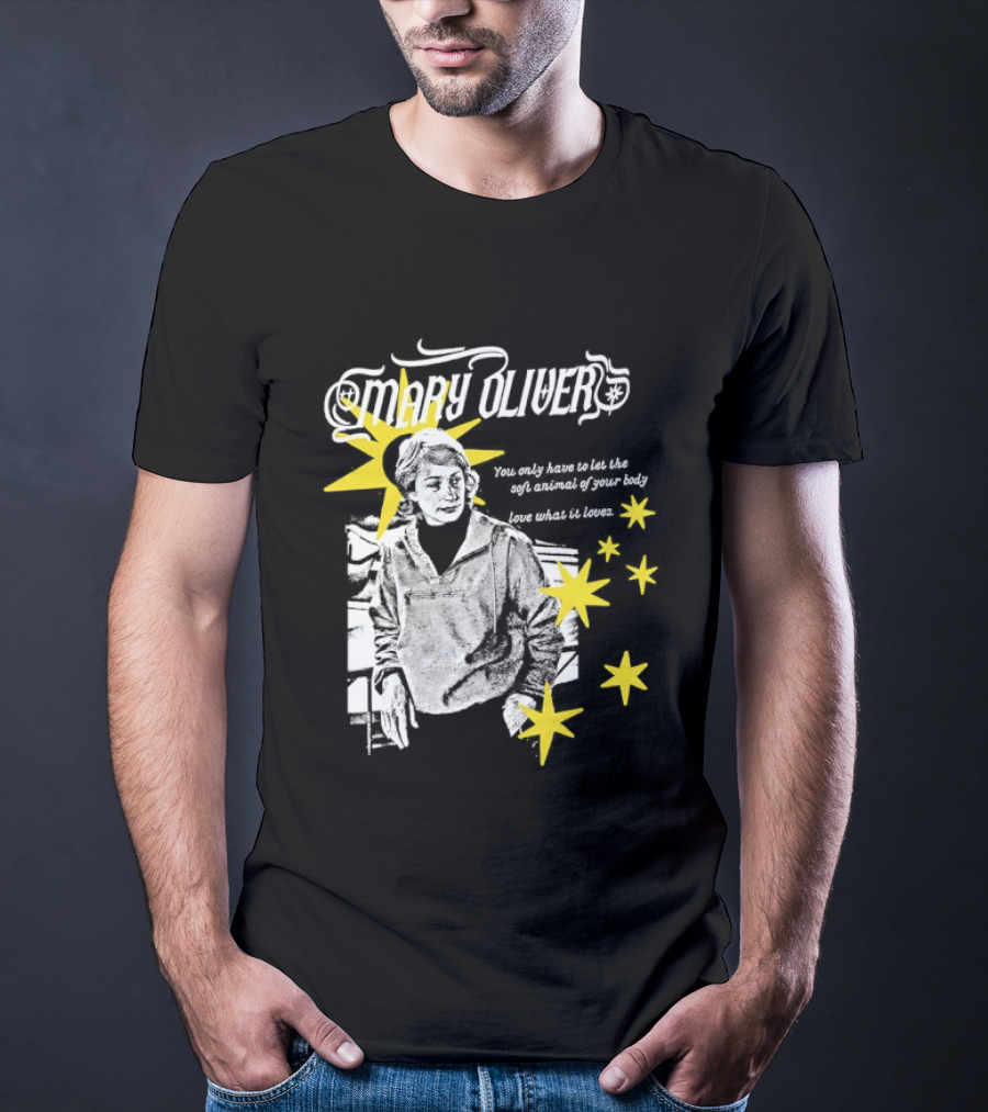 Mary Oliver Let The Soft Animal Of Your Body Love What It Loves Stars T-Shirt
