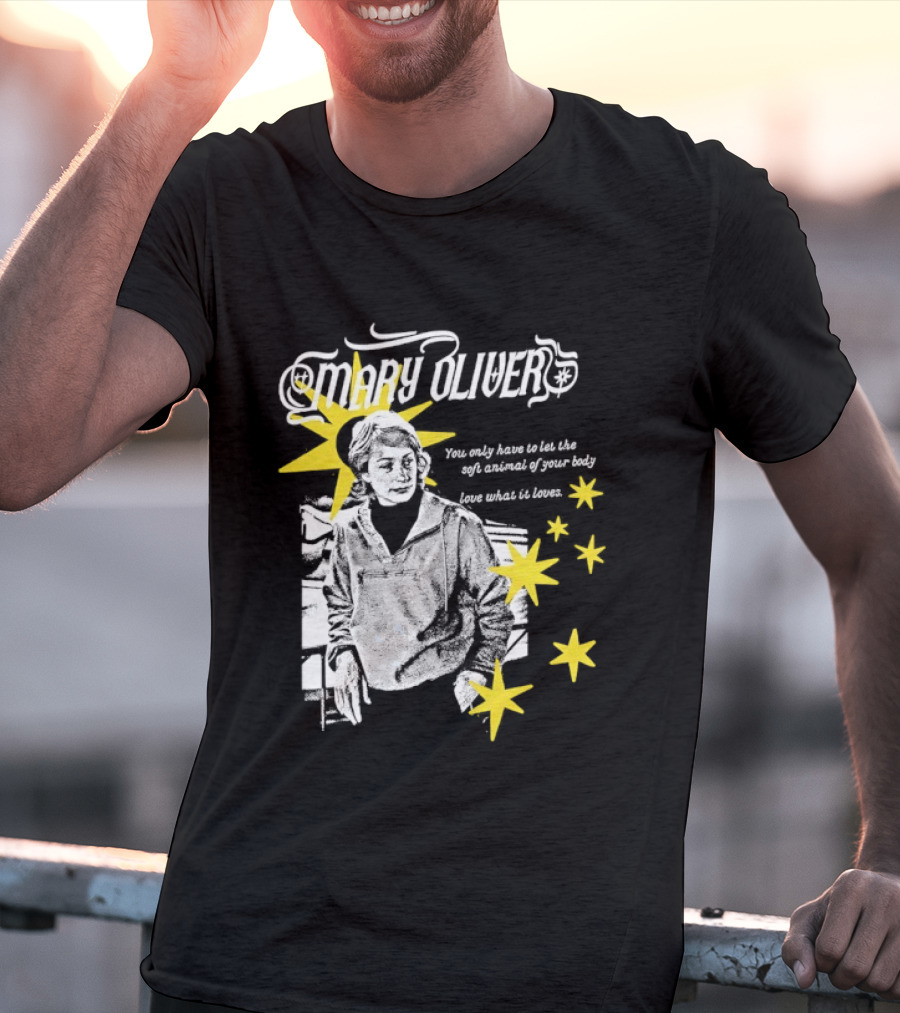 Mary Oliver Let The Soft Animal Of Your Body Love What It Loves Stars T-Shirt